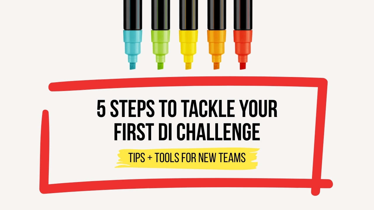Image of 5 colorful highlighters. Text says, "5 Steps to Tackle Your First DI Challenge: Tips + Tools for New Teams"